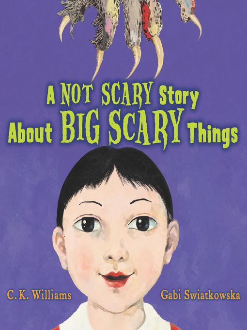 Title details for A Not Scary Story about Big Scary Things by C. K. Williams - Wait list